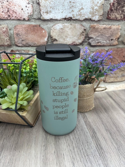 Coffee Because You Can't Kill Stupid People Coffee Mug
